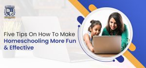 Five Tips On How To Make Homeschooling More Fun And Effective