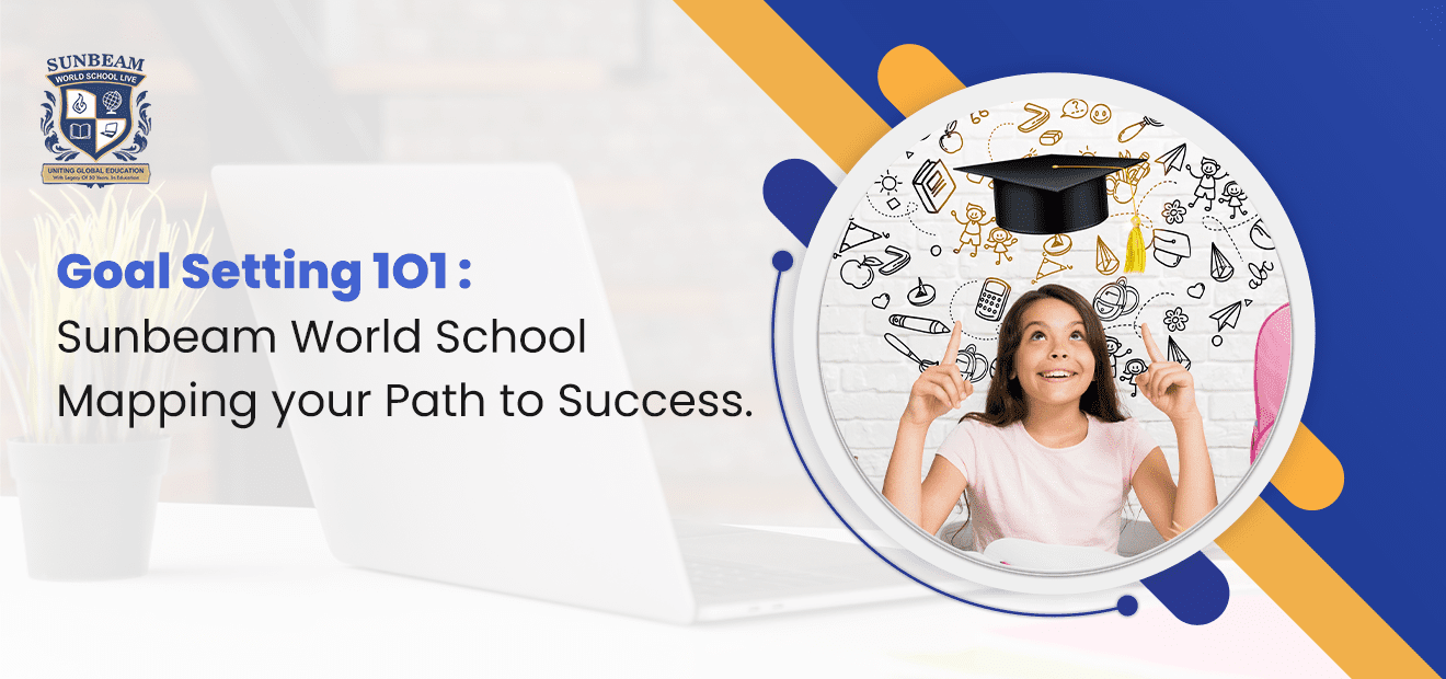 Goal Setting 1O1 : Sunbeam World School Mapping your Path to Success