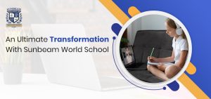 An Ultimate Transformation With Sunbeam World School